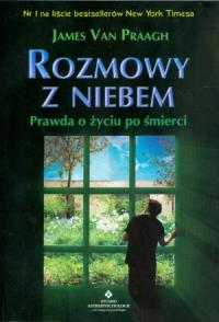 Rozmowy z Niebem. Prawda o życiu po śmierci. Autor: James van Praagh. Dobreksiazki.pl Okładka książki Rozmowy z Niebem. Prawda o życiu po śmierci