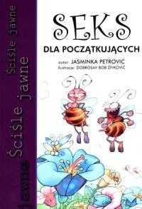 Seks dla początkujących. Autor: Petrović Jasminka. Dobreksiazki.pl Okładka książki Seks dla początkujących