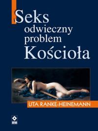Seks. Odwieczny problem Kościoła. Autor: Uta Ranke-Heinemann. Dobreksiazki.pl Okładka książki Seks. Odwieczny problem Kościoła