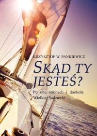 Skąd ty jesteś?. Autor: Pankiewicz Krzysztof W.. Dobreksiazki.pl Okładka książki Skąd ty jesteś?