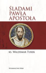 Śladami Pawła Apostoła. Autor: Turek Waldemar. Dobreksiazki.pl Okładka książki Śladami Pawła Apostoła