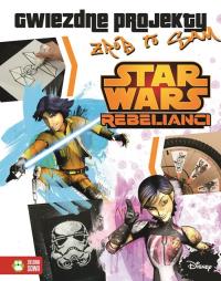 Star Wars Rebelianci Gwiezdne projekty Zrób to sam. Autor: Opracowanie zbiorowe. Dobreksiazki.pl Okładka książki Star Wars Rebelianci Gwiezdne projekty Zrób to sam