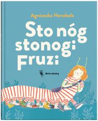 Sto nóg stonogi Fruzi. Autor: Horubała Agnieszka. Dobreksiazki.pl Okładka książki Sto nóg stonogi Fruzi