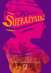 Sufrażystki. Autor: Ribchester Lucy. Dobreksiazki.pl Okładka książki Sufrażystki