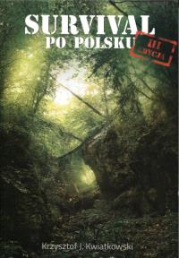 Survival po polsku. Autor: Kwiatkowski Krzysztof J.. Dobreksiazki.pl Okładka książki Survival po polsku