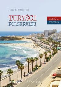 Turyści Polservisu. Część 1 Tunezja. Autor: Sobolewski Jerzy Z.. Dobreksiazki.pl Okładka książki Turyści Polservisu. Część 1 Tunezja