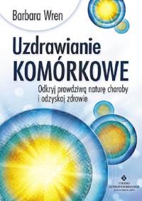 Uzdrawianie komórkowe. Autor: Wren Barbara. Dobreksiazki.pl Okładka książki Uzdrawianie komórkowe