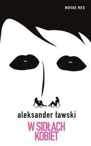 W sidłach kobiet. Autor: Ławski Aleksander. Dobreksiazki.pl Okładka książki W sidłach kobiet