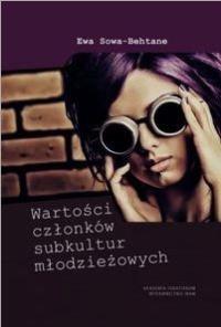 Wartości członków subkultur młodzieżowych. Autor: Sowa-Behtane Ewa. Dobreksiazki.pl Okładka książki Wartości członków subkultur młodzieżowych