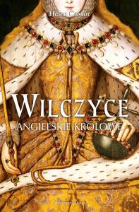 Wilczyce Angielskie królowe. Autor: Helen Castor. Dobreksiazki.pl Okładka książki Wilczyce Angielskie królowe