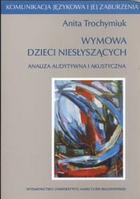 Wymowa dzieci niesłyszących Analiza audystywna i akustyczna. Autor: Trochymiuk Anita. Dobreksiazki.pl Okładka książki Wymowa dzieci niesłyszących Analiza audystywna i akustyczna