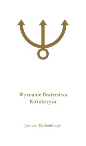 Wyznanie Braterstwa Różokrzyża. Autor: Rijckenborgh Jan. Dobreksiazki.pl Okładka książki Wyznanie Braterstwa Różokrzyża