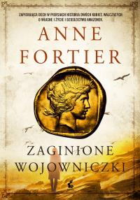 Zaginione wojowniczki. Autor: Anne Fortier. Dobreksiazki.pl Okładka książki Zaginione wojowniczki