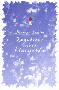 Zagubieni wśród hiacyntów. Autor: Lahiri Jhumpa. Dobreksiazki.pl Okładka książki Zagubieni wśród hiacyntów