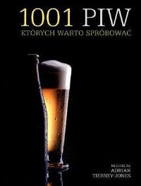 1001 piw, których warto spróbować. Autor: Adrian Tierney-Jones. Dobreksiazki.pl Okładka książki 1001 piw, których warto spróbować