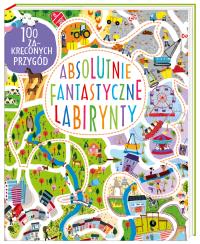 Absolutnie fantastyczne labirynty. Autor: Becky Wilson. Dobreksiazki.pl Okładka książki Absolutnie fantastyczne labirynty