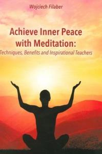 Achieve Inner Peace with Meditation: Techniques, Benefits an. Autor: Wojciech Filaber. Dobreksiazki.pl Okładka książki Achieve Inner Peace with Meditation: Techniques, Benefits an