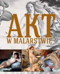 Akt w malarstwie. Autor: Anna Ekielska-Mardal. Dobreksiazki.pl Okładka książki Akt w malarstwie