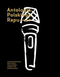 Antologia Polskiego Rapu. Autor: praca zbiorowa. Dobreksiazki.pl Okładka książki Antologia Polskiego Rapu