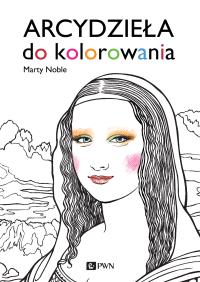 Arcydzieła do kolorowania. Autor: Marty Noble. Dobreksiazki.pl Okładka książki Arcydzieła do kolorowania