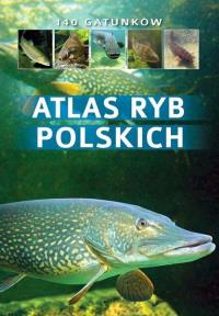 Atlas ryb polskich. Autor: dr hab. inż. Bogdan Wziątek, Łukasz Kolasa. Dobreksiazki.pl Okładka książki Atlas ryb polskich