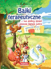 Bajki terapeutyczne ... na dobry dzień i jeszcze lepsze jutro. Autor: Barbara Stańczuk. Dobreksiazki.pl Okładka książki Bajki terapeutyczne ... na dobry dzień i jeszcze lepsze jutro