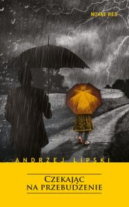 Czekając na przebudzenie. Autor: Lipski Andrzej. Dobreksiazki.pl Okładka książki Czekając na przebudzenie