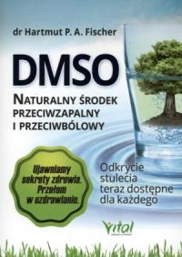 DMSO naturalny środek przeciwzapalny i przeciwbólowy.. Autor: dr Hartmut P.A. Fischer. Dobreksiazki.pl Okładka książki DMSO naturalny środek przeciwzapalny i przeciwbólowy.