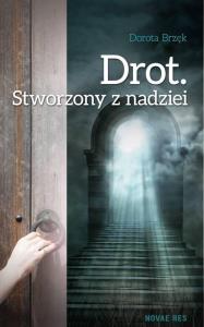Drot Stworzony z nadziei. Autor: Brzęk Dorota. Dobreksiazki.pl Okładka książki Drot Stworzony z nadziei