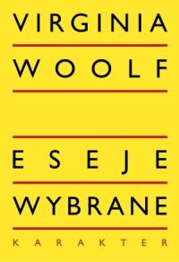 Eseje wybrane. Autor: Woolf Virginia. Dobreksiazki.pl Okładka książki Eseje wybrane