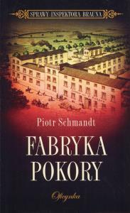 Fabryka pokory. Autor: Piotr Schmandt. Dobreksiazki.pl Okładka książki Fabryka pokory