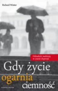 Gdy życie ogarnia ciemność. Autor: Richard Winter. Dobreksiazki.pl Okładka książki Gdy życie ogarnia ciemność