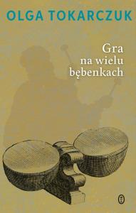 Gra na wielu bębenkach. Autor: Olga Tokarczuk. Dobreksiazki.pl Okładka książki Gra na wielu bębenkach