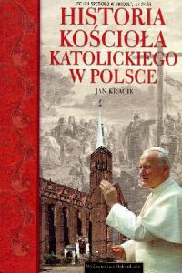 Historia Kościoła katolickiego w Polsce. Autor: Jan Kracik. Dobreksiazki.pl Okładka książki Historia Kościoła katolickiego w Polsce