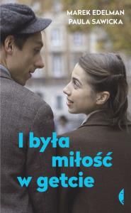 I była miłość w getcie. Autor: Edelman Marek, Sawicka Paula. Dobreksiazki.pl Okładka książki I była miłość w getcie