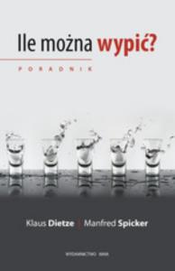 Ile można wypić? Poradnik. Autor: Spicker Manfred, Dietze Klaus. Dobreksiazki.pl Okładka książki Ile można wypić? Poradnik