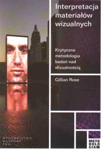 Interpretacja materiałów wizualnych. Autor: Rose Gillian. Dobreksiazki.pl Okładka książki Interpretacja materiałów wizualnych