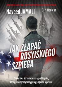 Jak złapać rosyjskiego szpiega. Autor: Jamali Naveed, Henican Ellis. Dobreksiazki.pl Okładka książki Jak złapać rosyjskiego szpiega