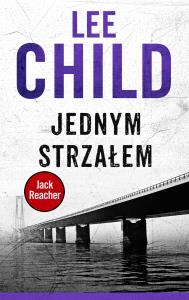 Jednym strzałem. Autor: Child Lee. Dobreksiazki.pl Okładka książki Jednym strzałem