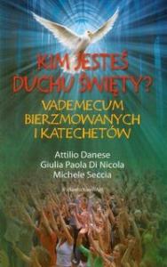 Kim jesteś Duchu Święty. Autor: Atillo Danese, Michele Ceecia. Dobreksiazki.pl Okładka książki Kim jesteś Duchu Święty