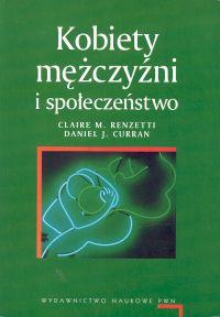 Kobiety mężczyźni i społeczeństwo. Autor: Renzetti Claire M., Curran Daniel J.. Dobreksiazki.pl Okładka książki Kobiety mężczyźni i społeczeństwo