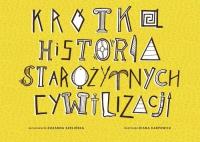 Krótka Historia Starożytnych Cywilizacji. Autor: Szelińska Zuzanna. Dobreksiazki.pl Okładka książki Krótka Historia Starożytnych Cywilizacji