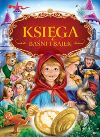 Księga baśni i bajek. Autor: Opracowanie zbiorowe. Dobreksiazki.pl Okładka książki Księga baśni i bajek