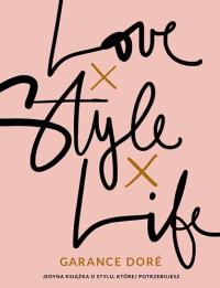Love Style Life. Autor: Dor Garance. Dobreksiazki.pl Okładka książki Love Style Life