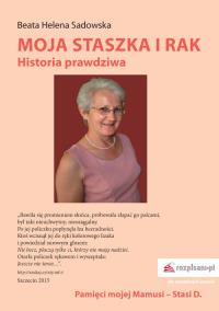 Moja Staszka i rak.. Autor: Sadowska Beata Helena. Dobreksiazki.pl Okładka książki Moja Staszka i rak.