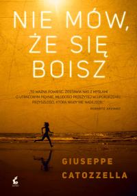 Nie mów, że się boisz. Autor: Catozzella Giuseppe. Dobreksiazki.pl Okładka książki Nie mów, że się boisz