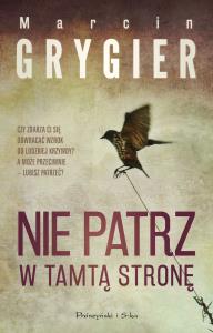 Nie patrz w tamtą stronę. Autor: Marcin Grygier. Dobreksiazki.pl Okładka książki Nie patrz w tamtą stronę