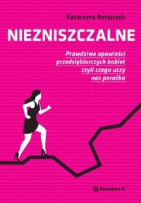 Niezniszczalne. Autor: Katarzyna Ratajczyk. Dobreksiazki.pl Okładka książki Niezniszczalne