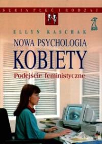 Nowa psychologia kobiety. Autor: Kaschak Ellyn. Dobreksiazki.pl Okładka książki Nowa psychologia kobiety