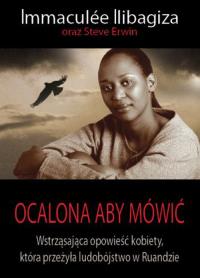 Ocalona aby mówić. Autor: Ilibagiza Immaculee. Dobreksiazki.pl Okładka książki Ocalona aby mówić